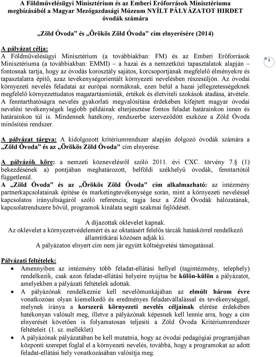 fontosnak tartja, hogy az óvodás korosztály sajátos, korcsoportjának megfelelı élményekre és tapasztalatra építı, azaz tevékenységorientált környezeti nevelésben részesüljön.