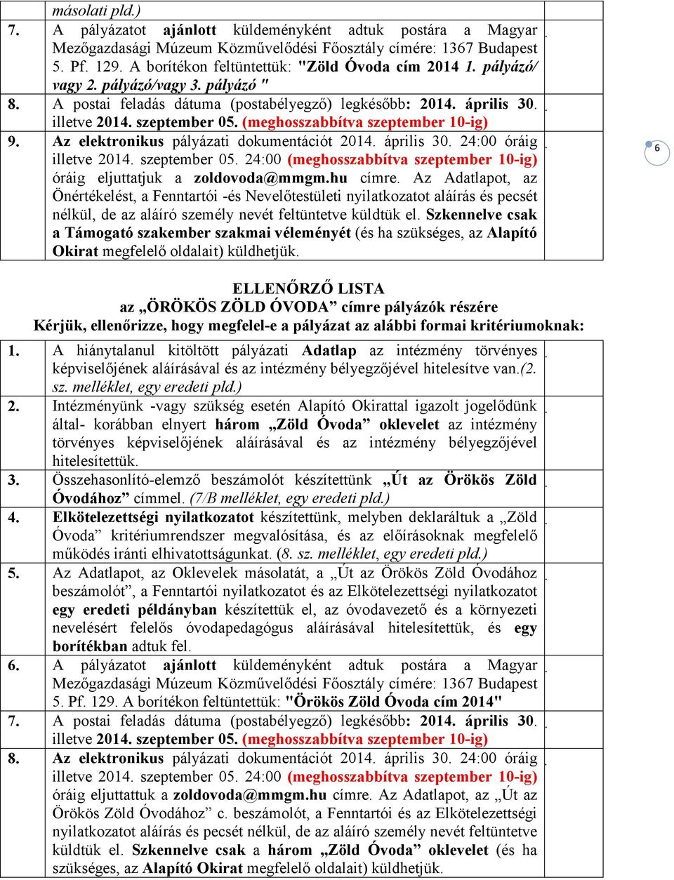 (meghosszabbítva szeptember 10-ig) 9. Az elektronikus pályázati dokumentációt 2014. április 30. 24:00 óráig illetve 2014. szeptember 05.