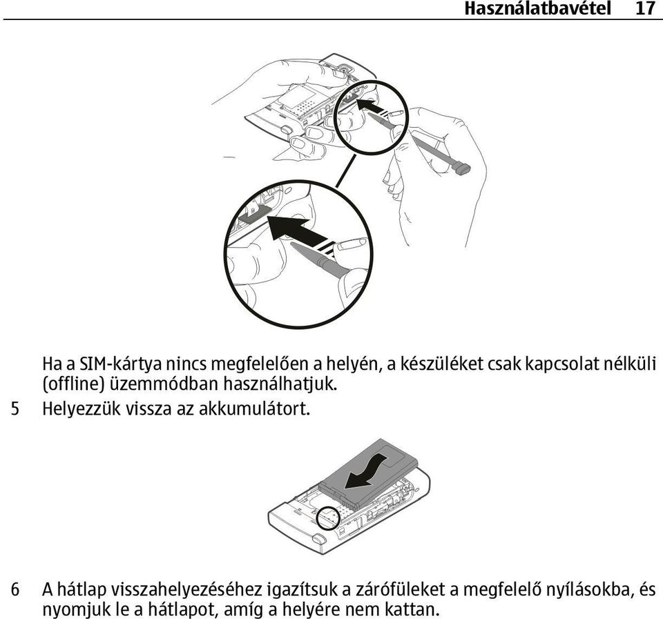 5 Helyezzük vissza az akkumulátort.