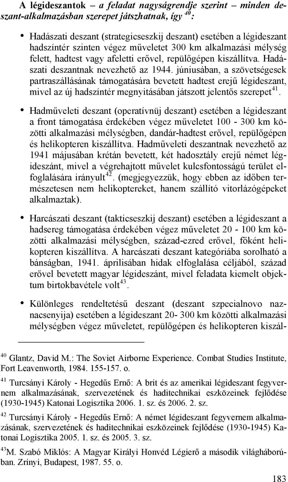 júniusában, a szövetségesek partraszállásának támogatására bevetett hadtest erejű légideszant, mivel az új hadszíntér megnyitásában játszott jelentős szerepet 41.