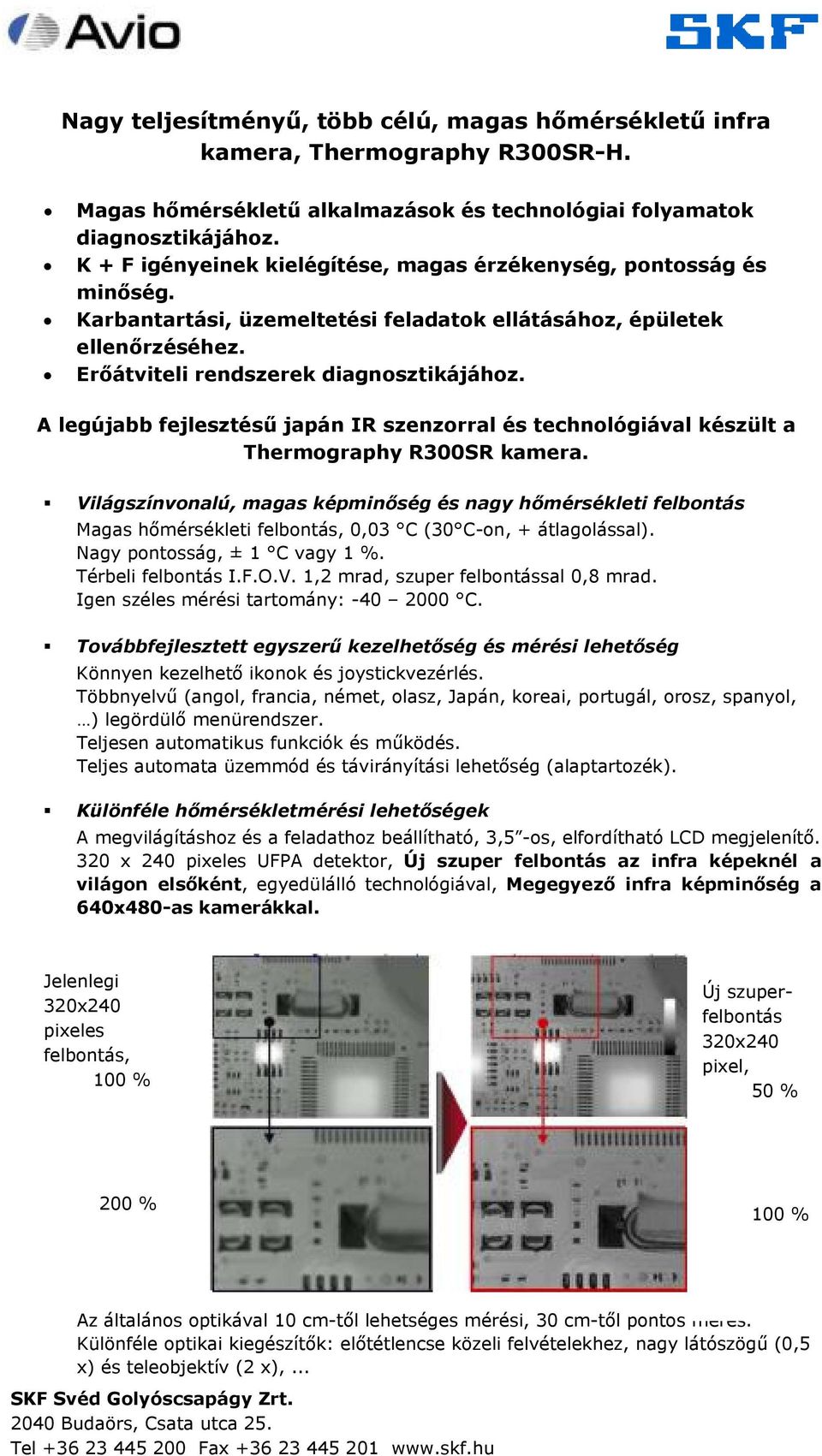 A legújabb fejlesztésű japán IR szenzorral és technológiával készült a Thermography R300SR kamera.