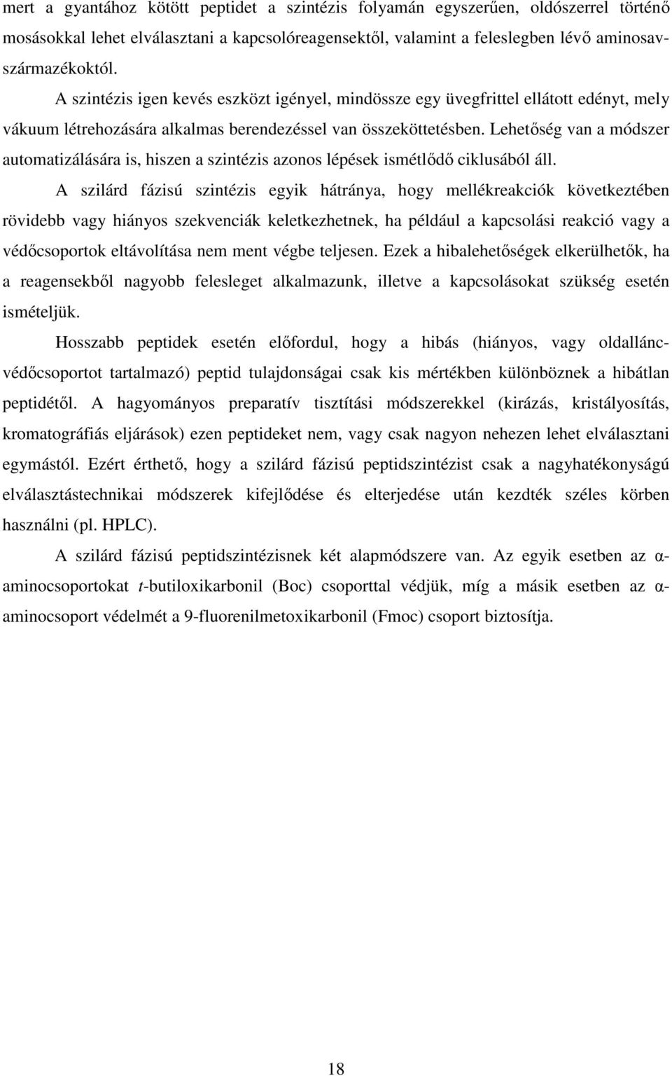 Lehetőség van a módszer automatizálására is, hiszen a szintézis azonos lépések ismétlődő ciklusából áll.