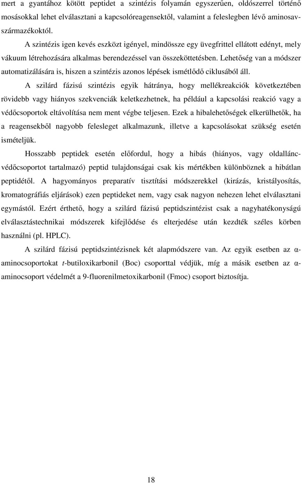 Lehetőség van a módszer automatizálására is, hiszen a szintézis azonos lépések ismétlődő ciklusából áll.