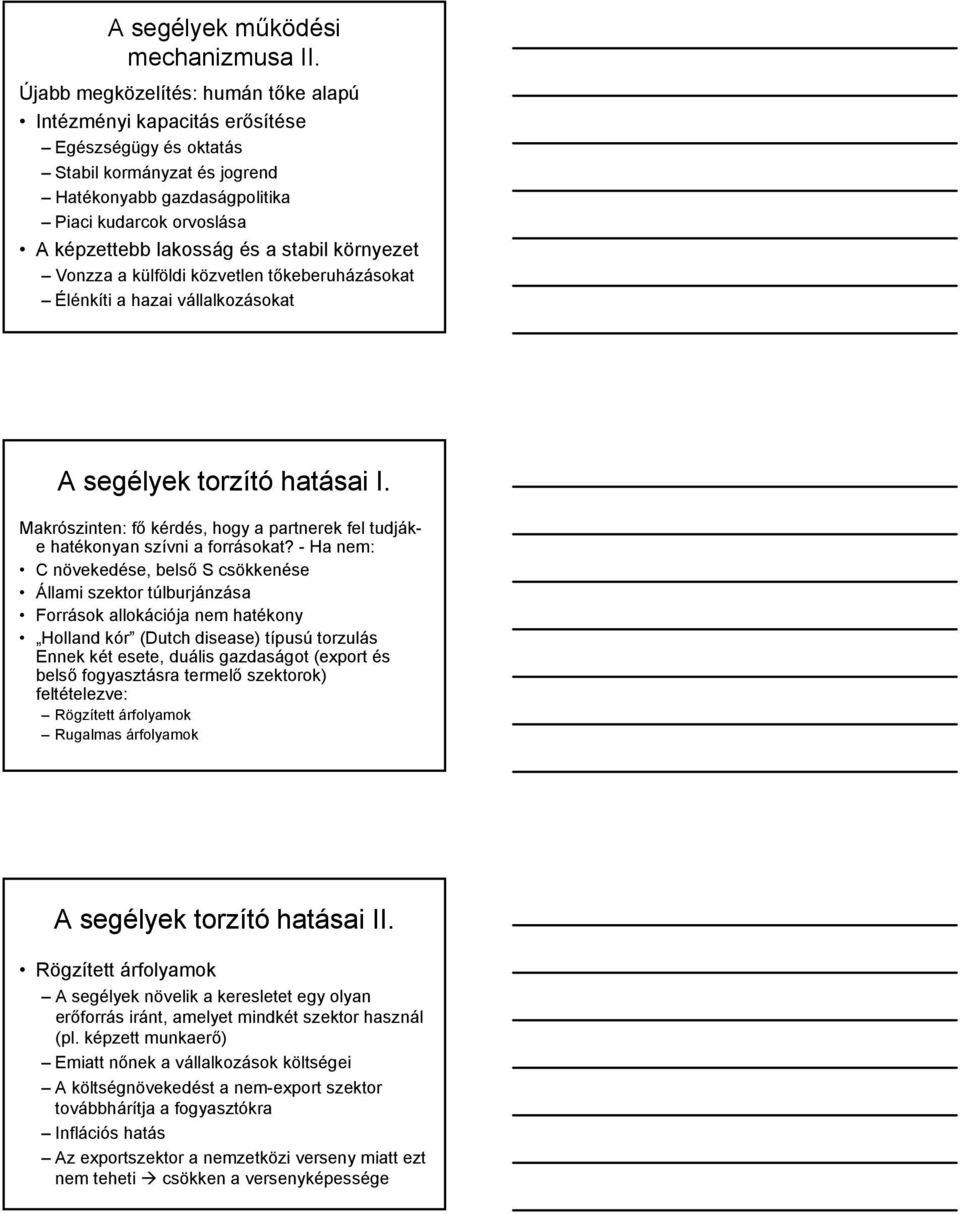 a stabil környezet Vonzza a külföldi közvetlen tőkeberuházásokat Élénkíti a hazai vállalkozásokat A segélyek torzító hatásai I.