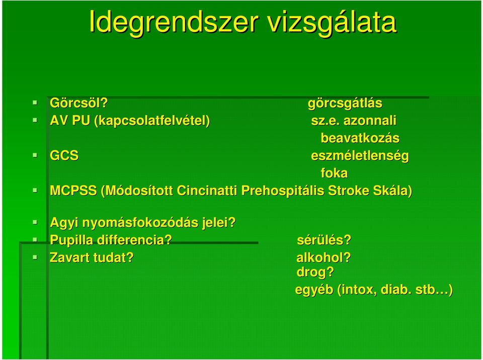 Cincinatti Prehospitális Stroke Skála) Agyi nyomásfokoz sfokozódás s jelei?