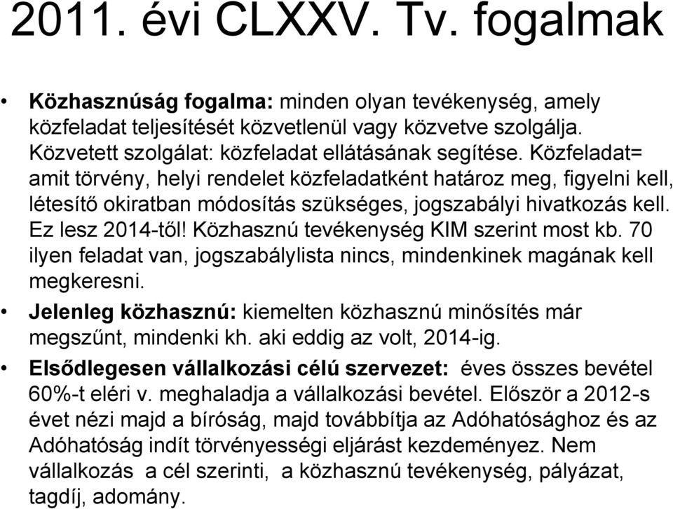 Közhasznú tevékenység KIM szerint most kb. 70 ilyen feladat van, jogszabálylista nincs, mindenkinek magának kell megkeresni.