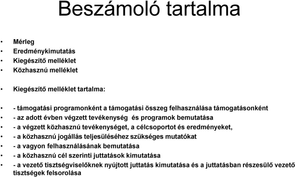 a célcsoportot és eredményeket, - a közhasznú jogállás teljesüléséhez szükséges mutatókat - a vagyon felhasználásának bemutatása - a közhasznú