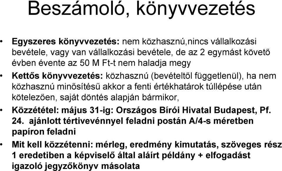 kötelezően, saját döntés alapján bármikor, Közzététel: május 31-ig: Országos Bírói Hivatal Budapest, Pf. 24.