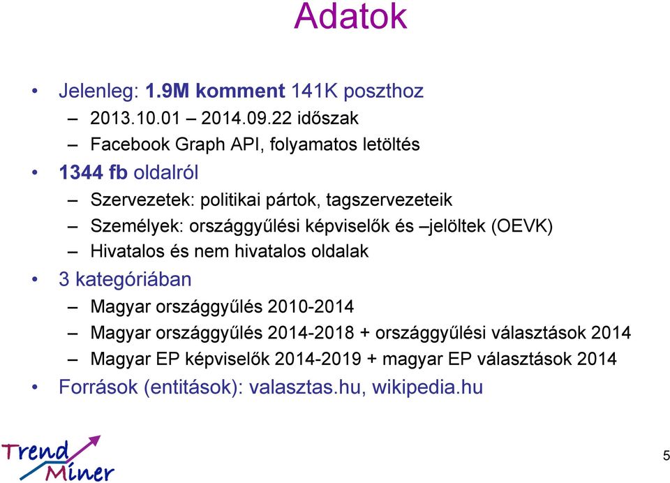 Személyek: országgyűlési képviselők és jelöltek (OEVK) Hivatalos és nem hivatalos oldalak 3 kategóriában Magyar