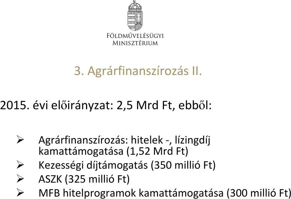 hitelek -, lízingdíj kamattámogatása (1,52 Mrd Ft) Kezességi
