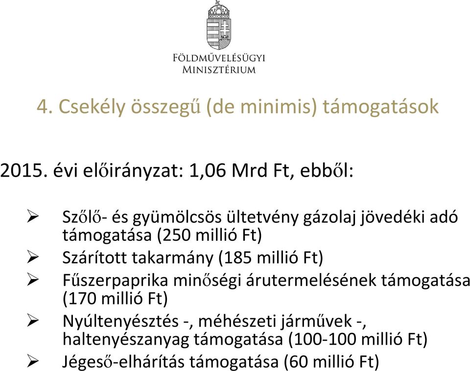 támogatása (250 millió Ft) Szárított takarmány (185 millió Ft) Fűszerpaprika minőségi