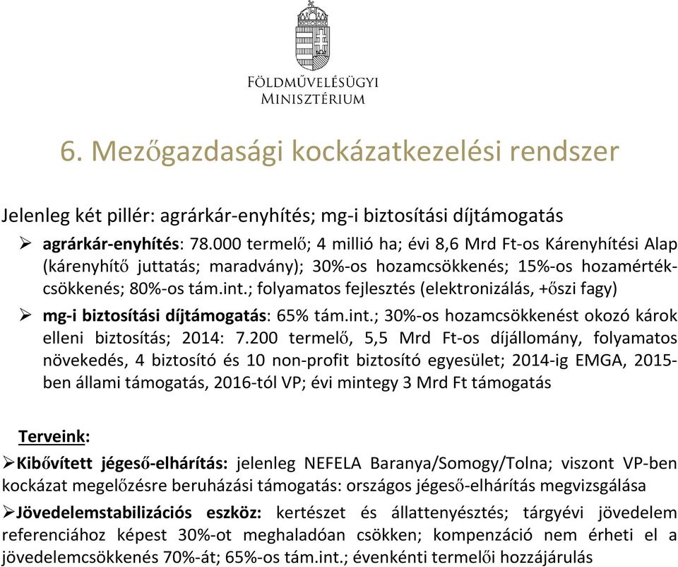 ; folyamatos fejlesztés (elektronizálás, +őszi fagy) mg-i biztosítási díjtámogatás: 65% tám.int.; 30%-os hozamcsökkenést okozó károk elleni biztosítás; 2014: 7.