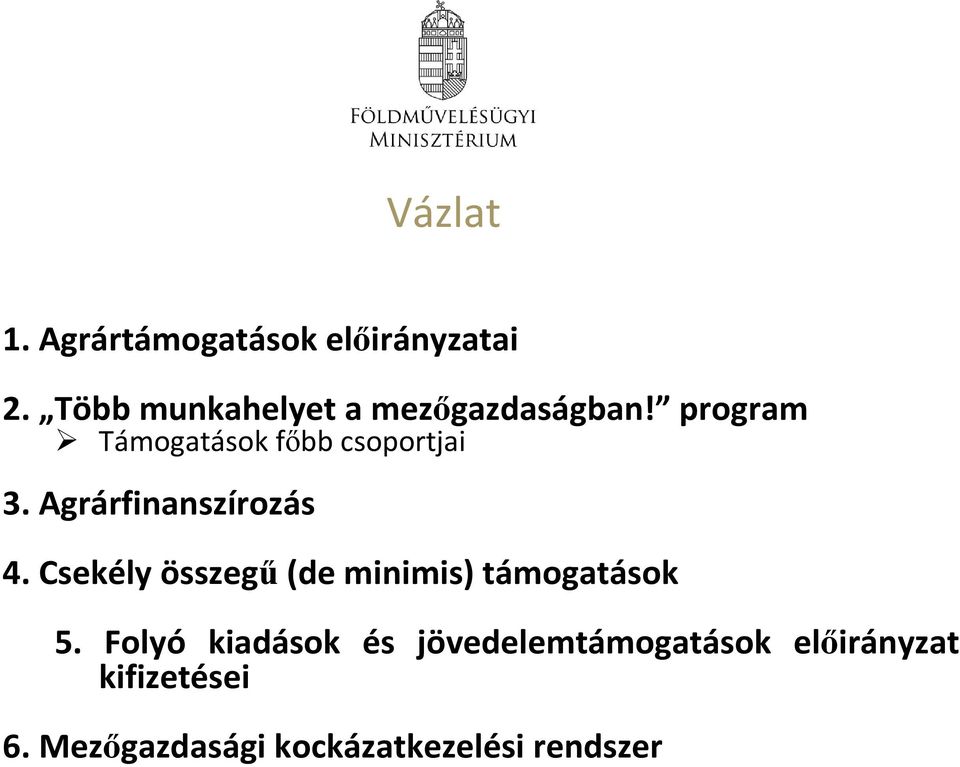 program Támogatások főbb csoportjai 3. Agrárfinanszírozás 4.