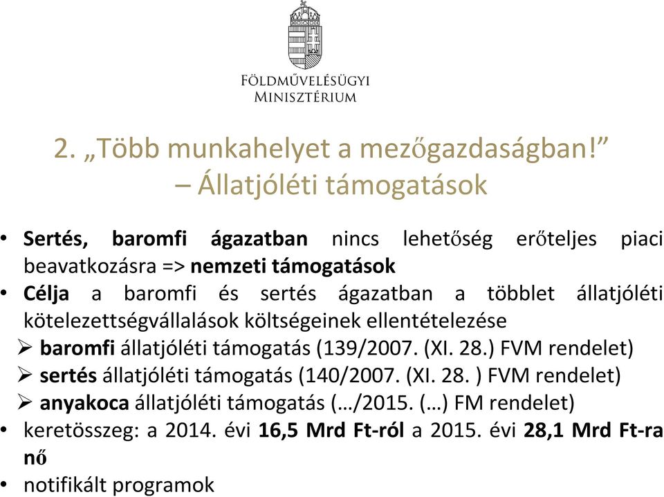 és sertés ágazatban a többlet állatjóléti kötelezettségvállalások költségeinek ellentételezése baromfiállatjóléti támogatás (139/2007.