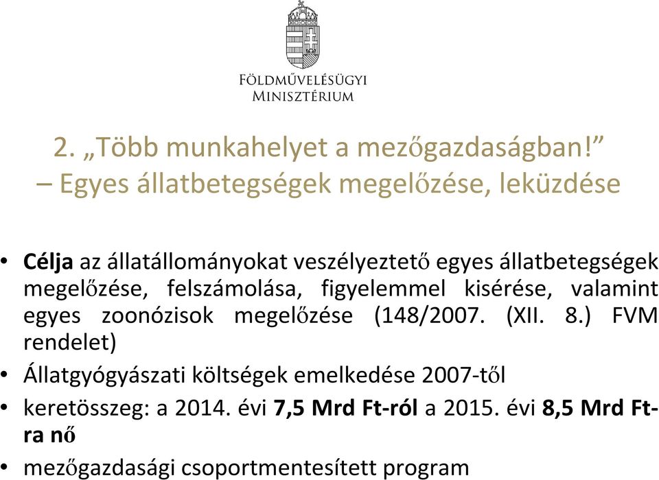 megelőzése, felszámolása, figyelemmel kisérése, valamint egyes zoonózisok megelőzése (148/2007. (XII. 8.