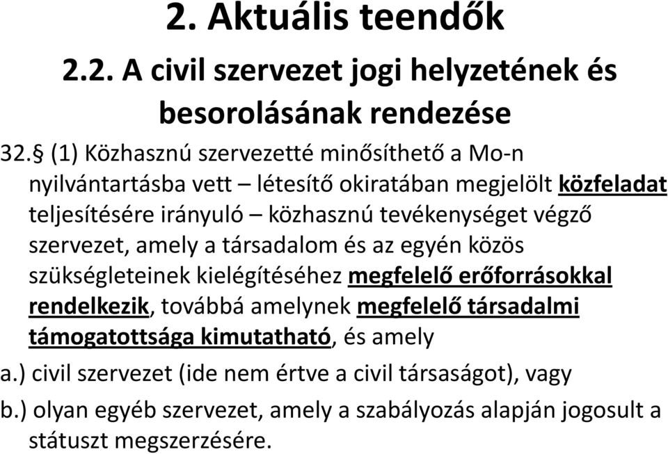 tevékenységet végző szervezet, amely a társadalom és az egyén közös szükségleteinek kielégítéséhez megfelelő erőforrásokkal rendelkezik, továbbá