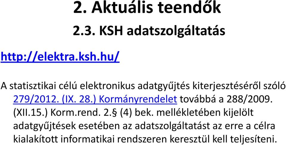 279/2012. (IX. 28.) Kormányrendelet továbbá a 288/2009. (XII.15.) Korm.rend. 2. (4) bek.