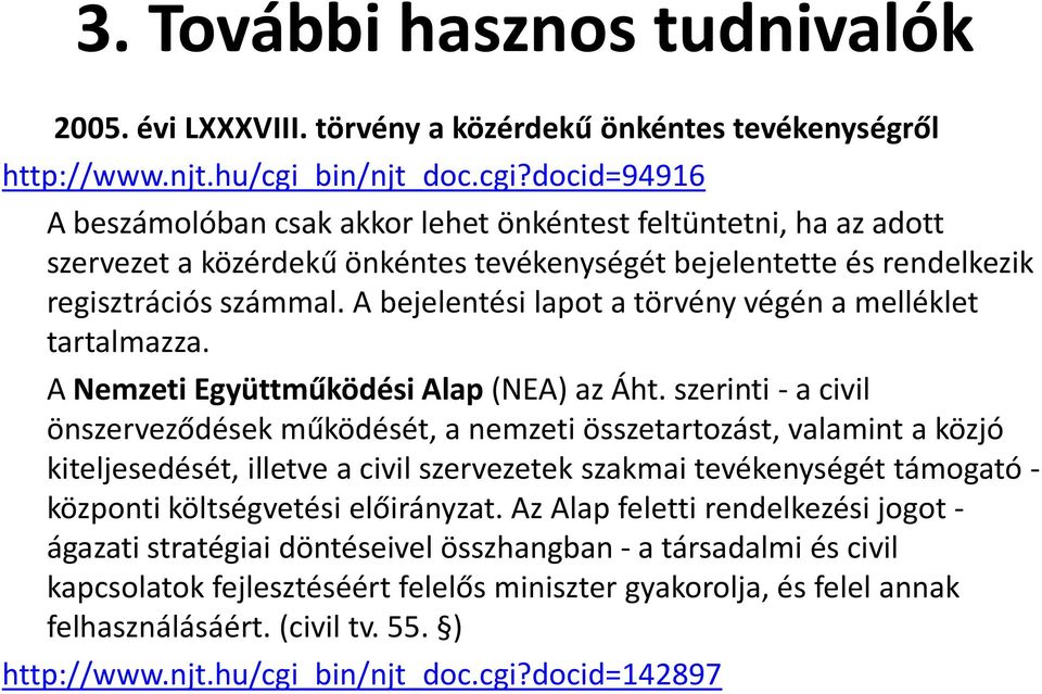 A bejelentési lapot a törvény végén a melléklet tartalmazza. A Nemzeti Együttműködési Alap (NEA) az Áht.