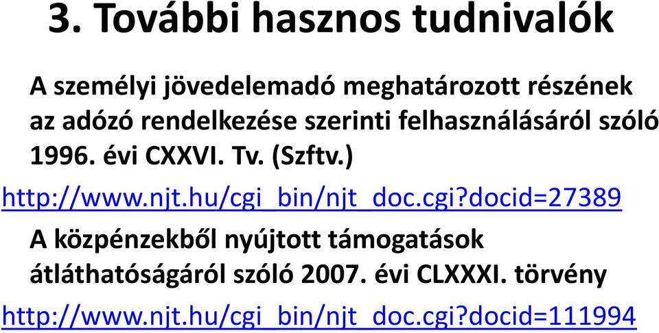 njt.hu/cgi_bin/njt_doc.cgi?docid=27389 A közpénzekből nyújtott támogatások átláthatóságáról szóló 2007.
