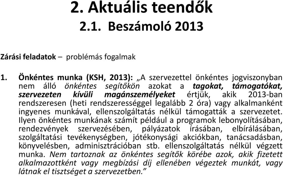 (heti rendszerességgel legalább 2 óra) vagy alkalmanként ingyenes munkával, ellenszolgáltatás nélkül támogatták a szervezetet.