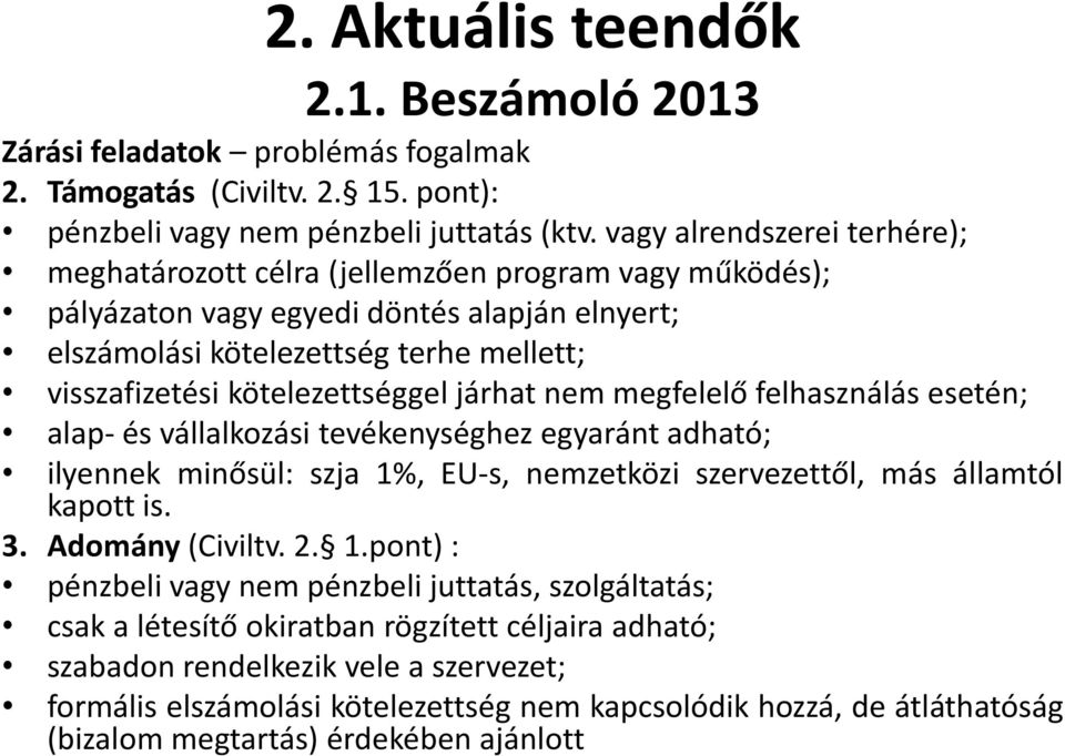 kötelezettséggel járhat nem megfelelő felhasználás esetén; alap- és vállalkozási tevékenységhez egyaránt adható; ilyennek minősül: szja 1%, EU-s, nemzetközi szervezettől, más államtól kapott is. 3.