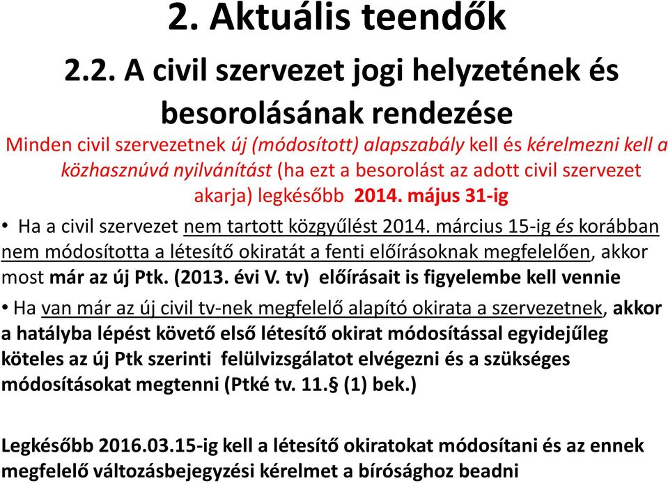 március 15-ig és korábban nem módosította a létesítő okiratát a fenti előírásoknak megfelelően, akkor most már az új Ptk. (2013. évi V.