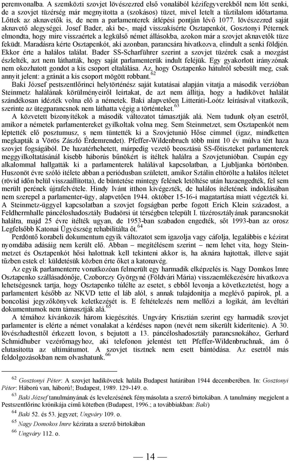 Josef Bader, aki be-, majd visszakísérte Osztapenkót, Gosztonyi Péternek elmondta, hogy mire visszaértek a legkülső német állásokba, azokon már a szovjet aknavetők tüze feküdt.