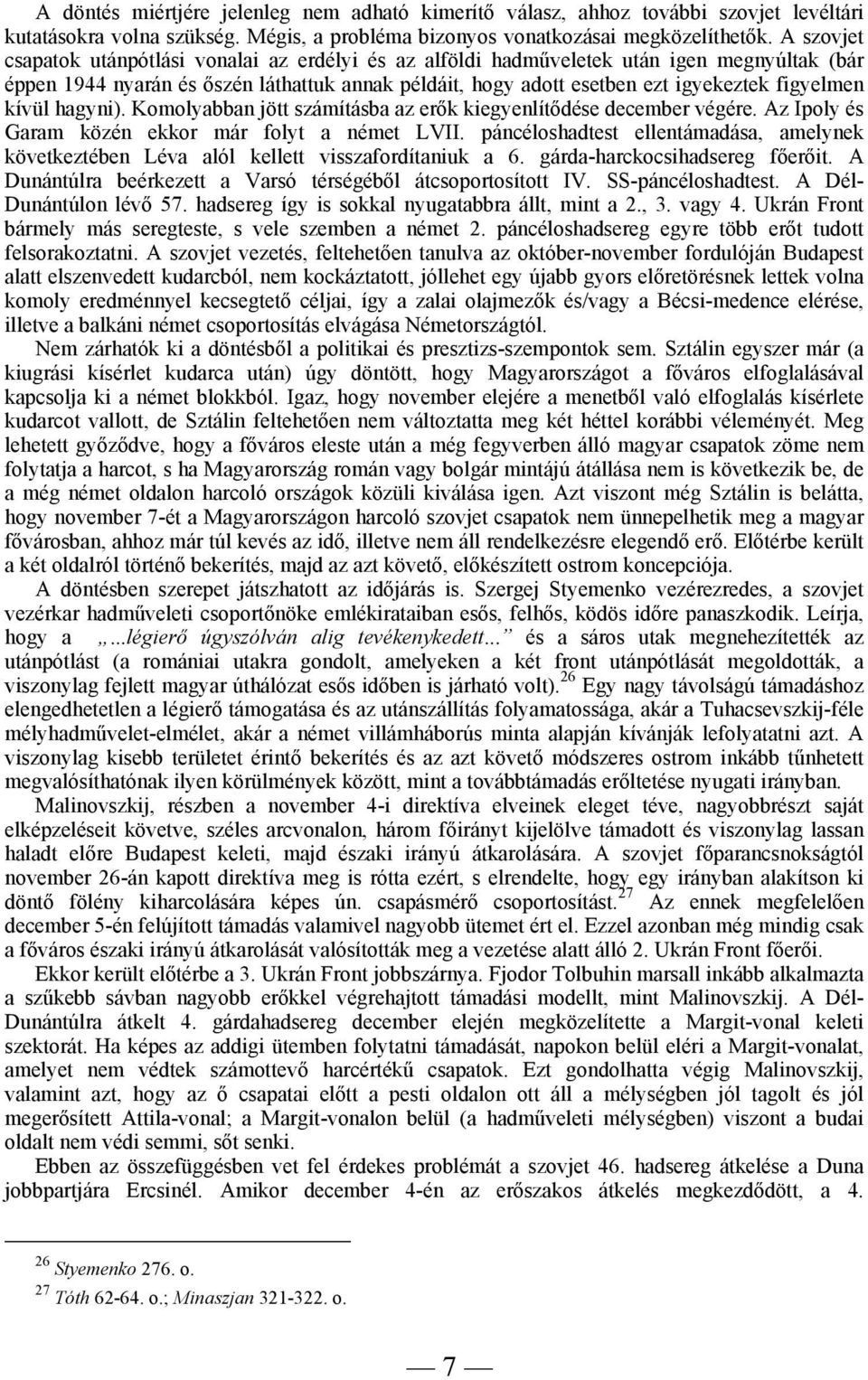 kívül hagyni). Komolyabban jött számításba az erők kiegyenlítődése december végére. Az Ipoly és Garam közén ekkor már folyt a német LVII.