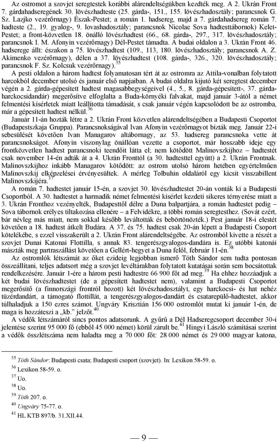 lovashadosztály; parancsnok Nicolae Sova hadtesttábornok) Kelet- Pestet; a front-közvetlen 18. önálló lövészhadtest (66., 68. gárda-, 297., 317. lövészhadosztály; parancsnok I. M.