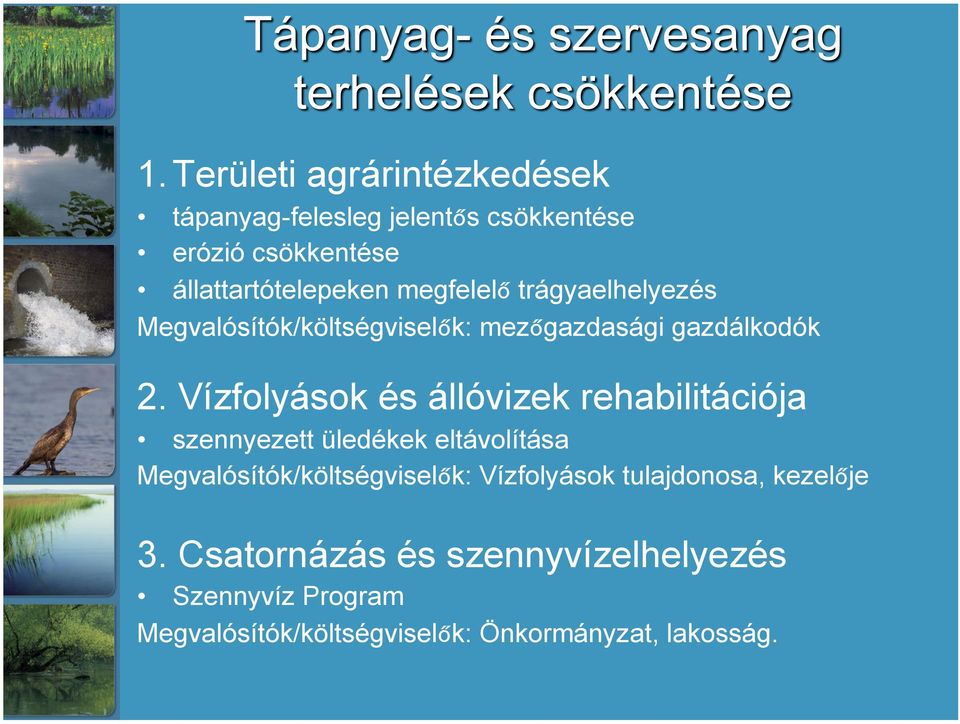 Vízfolyások és állóvizek rehabilitációja szennyezett üledékek eltávolítása Megvalósítók/költségviselők: