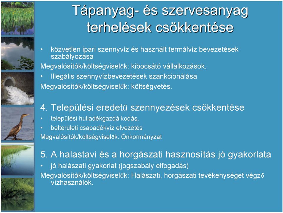 Települési eredetű szennyezések csökkentése települési hulladékgazdálkodás, belterületi csapadékvíz elvezetés Megvalósítók/költségviselők: