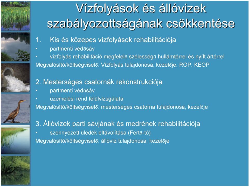 Mesterséges csatornák rekonstrukciója partmenti védősáv üzemelési rend felülvizsgálata Megvalósító/költségviselő: mesterséges