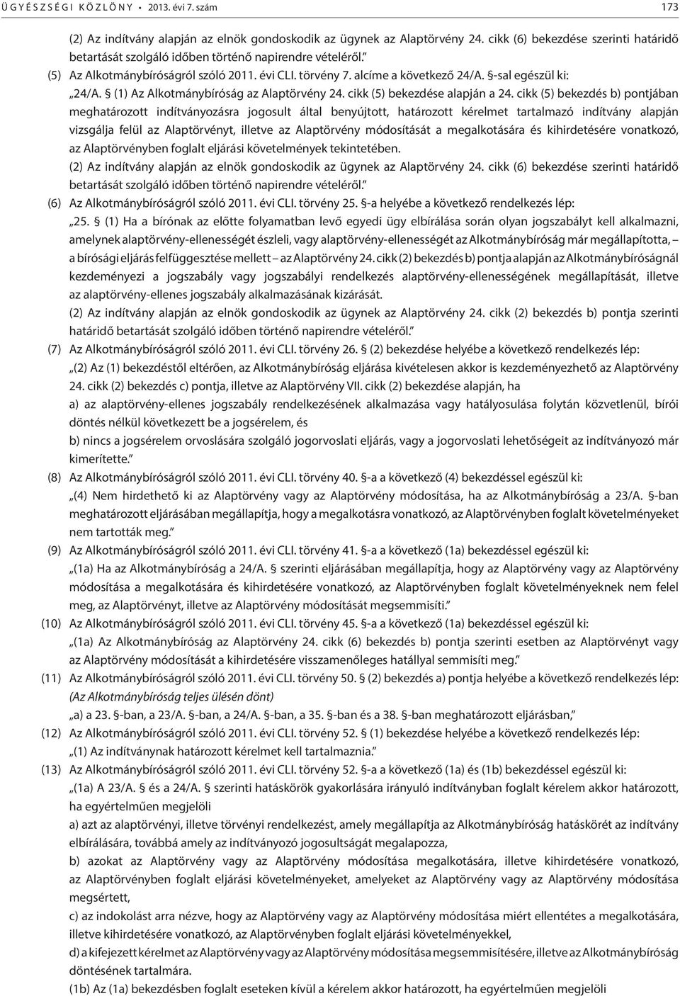 (1) Az Alkotmánybíróság az Alaptörvény 24. cikk (5) bekezdése alapján a 24.