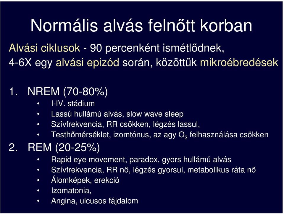 stádium Lassú hullámú alvás, slow wave sleep Szívfrekvencia, RR csökken, légzés lassul, Testh mérséklet, izomtónus, az