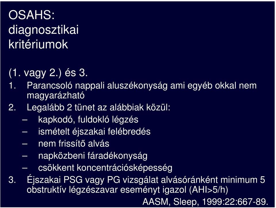 Legalább 2 tünet az alábbiak közül: kapkodó, fuldokló légzés ismételt éjszakai felébredés nem frissít