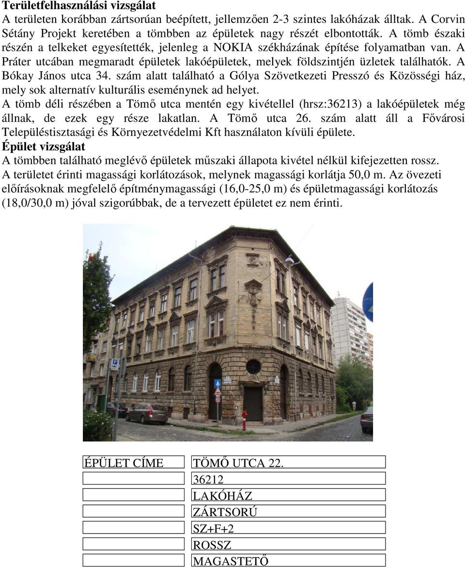 A Bókay János utca 34. szám alatt található a Gólya Szövetkezeti Presszó és Közösségi ház, mely sok alternatív kulturális eseménynek ad helyet.