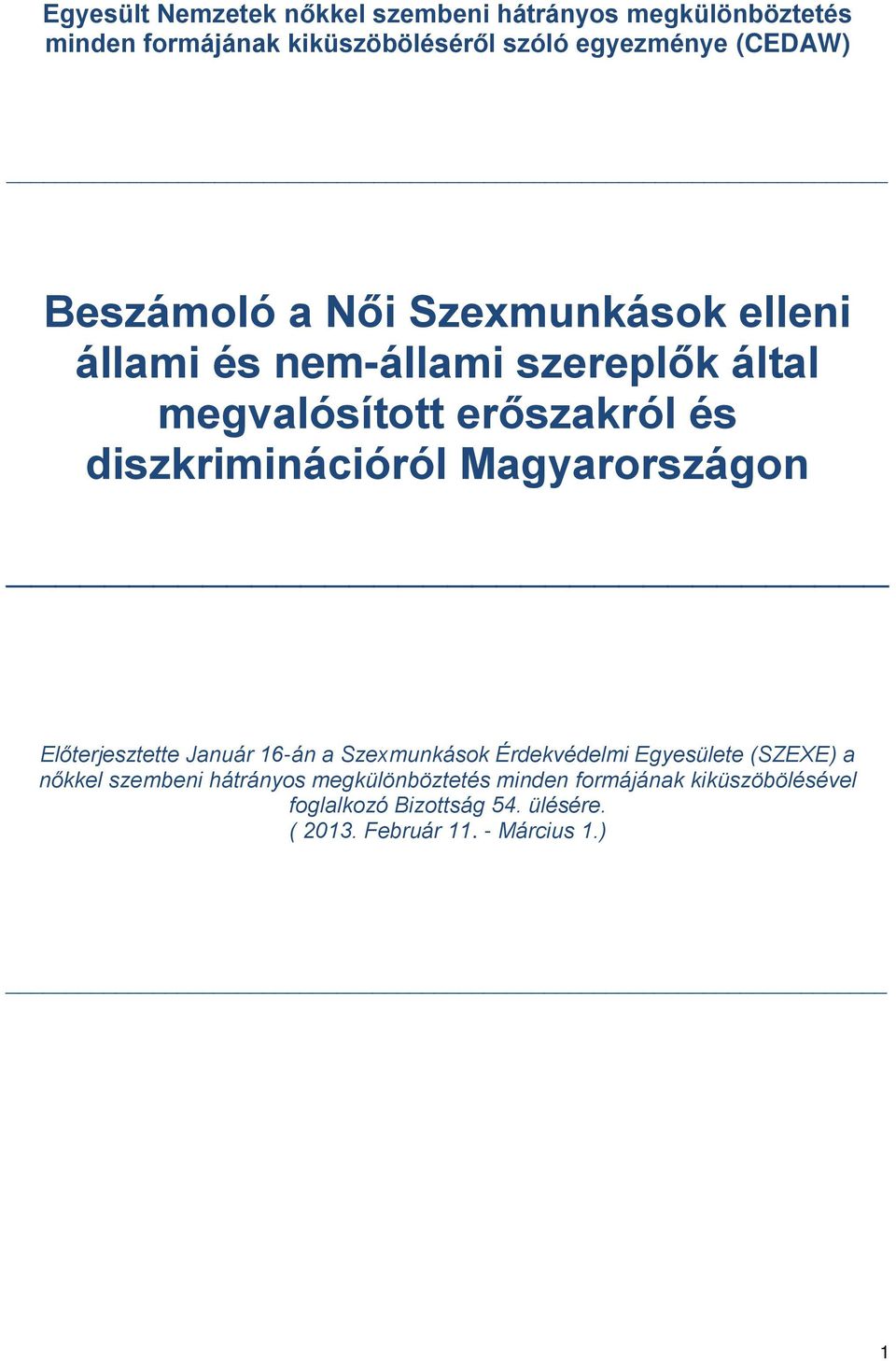 diszkriminációról Magyarországon Előterjesztette Január 16-án a Szexmunkások Érdekvédelmi Egyesülete (SZEXE) a nőkkel