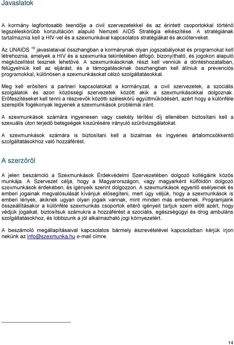 Az UNAIDS 19 javaslataival összhangban a kormánynak olyan jogszabályokat és programokat kell létrehoznia, amelyek a HIV és a szexmunka tekintetében átfogó, bizonyítható, és jogokon alapuló