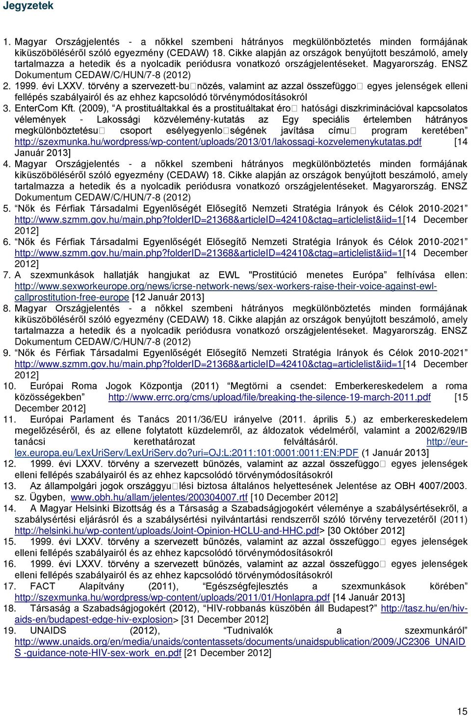 - egyes jelenségek elleni fellépés szabályairól és az ehhez kapcsolódó törvénymódosításokról 3. hatósági di - - program keretében http://szexmunka.