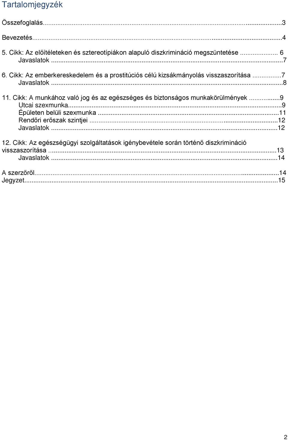 Cikk: A munkához való jog és az egészséges és biztonságos munkakörülmények...9 Utcai szexmunka...9 Épületen belüli szexmunka.