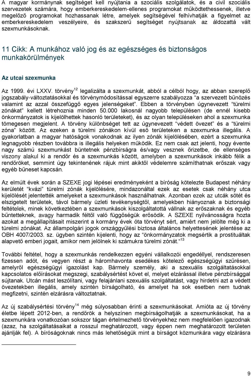 11 Cikk: A munkához való jog és az egészséges és biztonságos munkakörülmények Az utcai szexmunka Az 1999. évi LXXV.