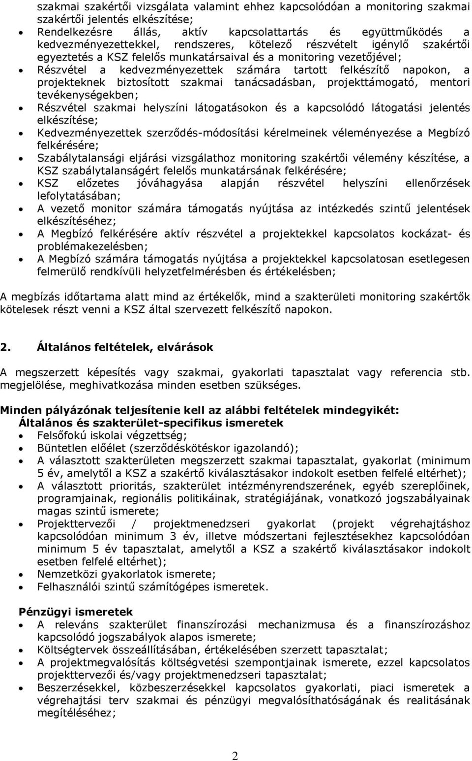 biztosított szakmai tanácsadásban, projekttámogató, mentori tevékenységekben; Részvétel szakmai helyszíni látogatásokon és a kapcsolódó látogatási jelentés elkészítése; Kedvezményezettek