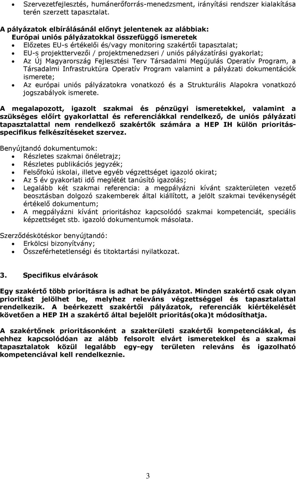 projektmenedzseri / uniós pályázatírási gyakorlat; Az Új Magyarország Fejlesztési Terv Társadalmi Megújulás Operatív Program, a Társadalmi Infrastruktúra Operatív Program valamint a pályázati
