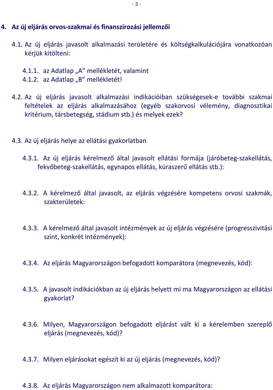 ) és melyek ezek? 4.3. Az új eljárás helye az ellátási gyakorlatban 4.3.1.