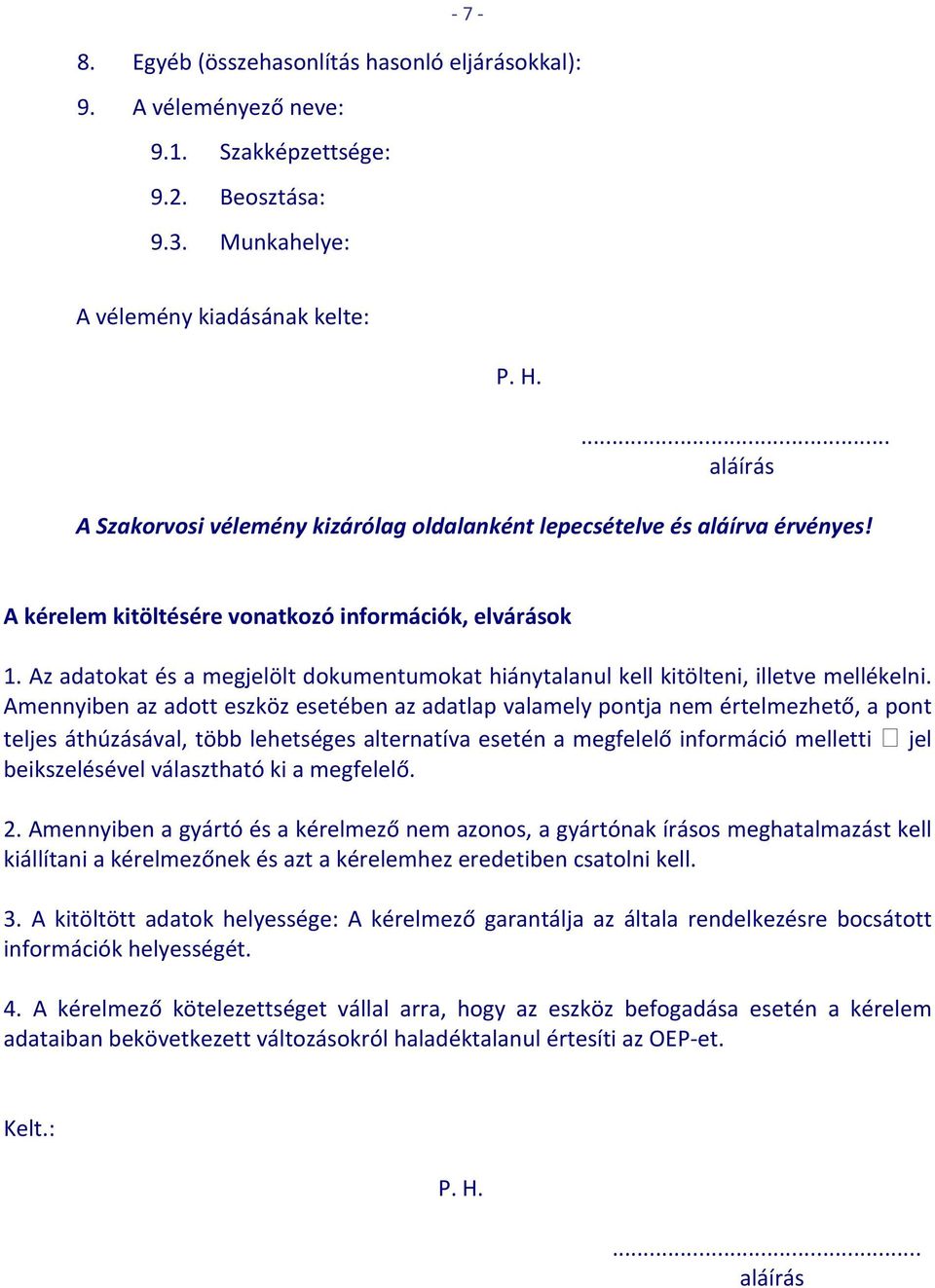 Az adatokat és a megjelölt dokumentumokat hiánytalanul kell kitölteni, illetve mellékelni.