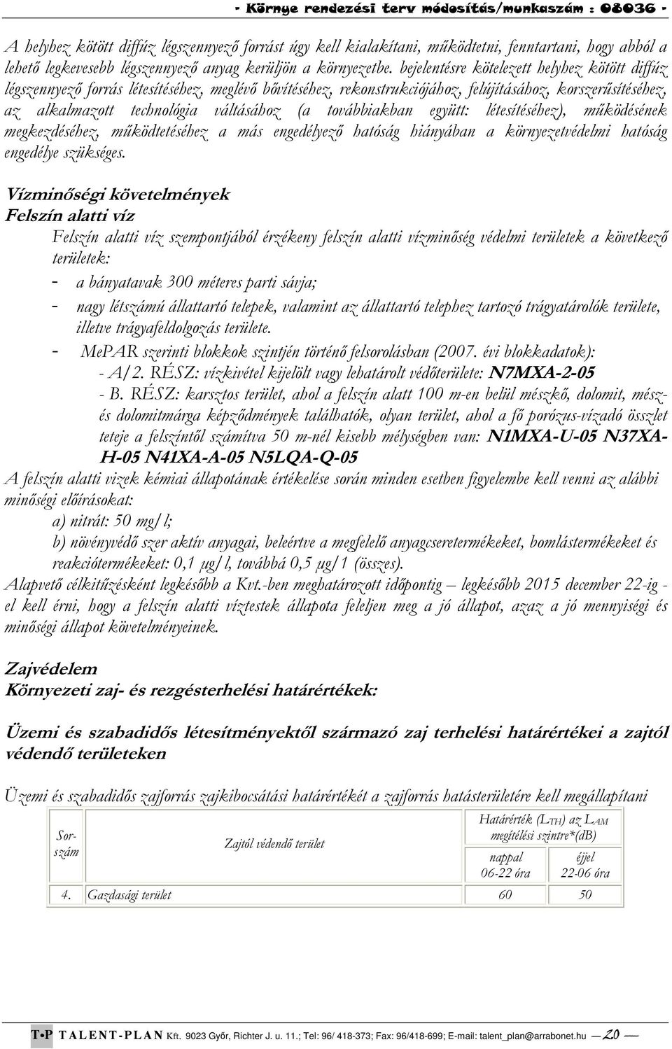 továbbiakban együtt: létesítéséhez), működésének megkezdéséhez, működtetéséhez a más engedélyező hatóság hiányában a környezetvédelmi hatóság engedélye szükséges.