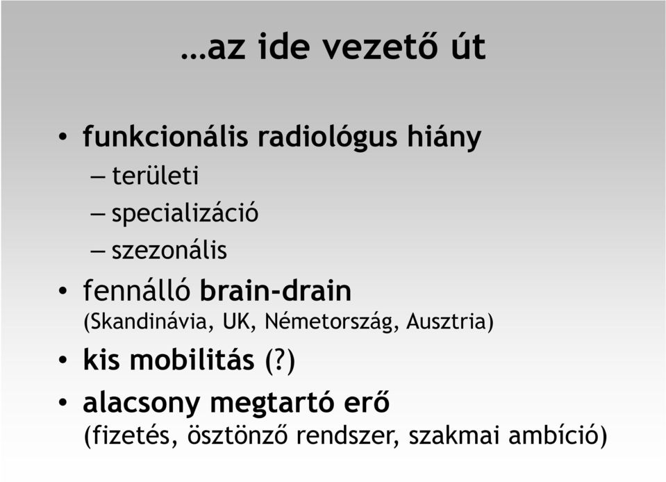 (Skandinávia, UK, Németország, Ausztria) kis mobilitás (?