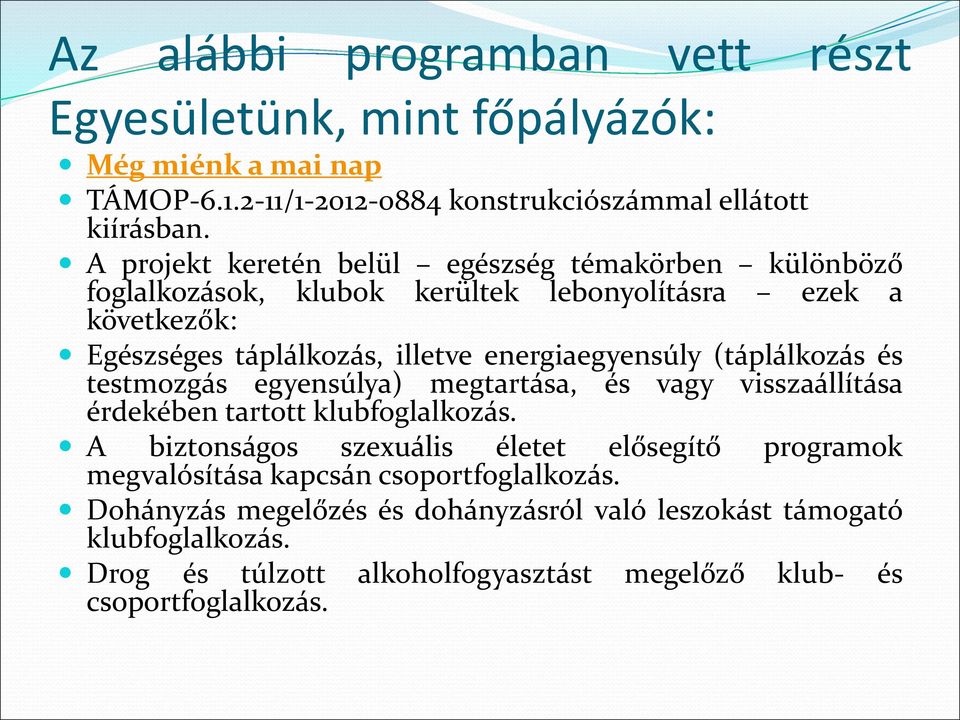 energiaegyensúly (táplálkozás és testmozgás egyensúlya) megtartása, és vagy visszaállítása érdekében tartott klubfoglalkozás.