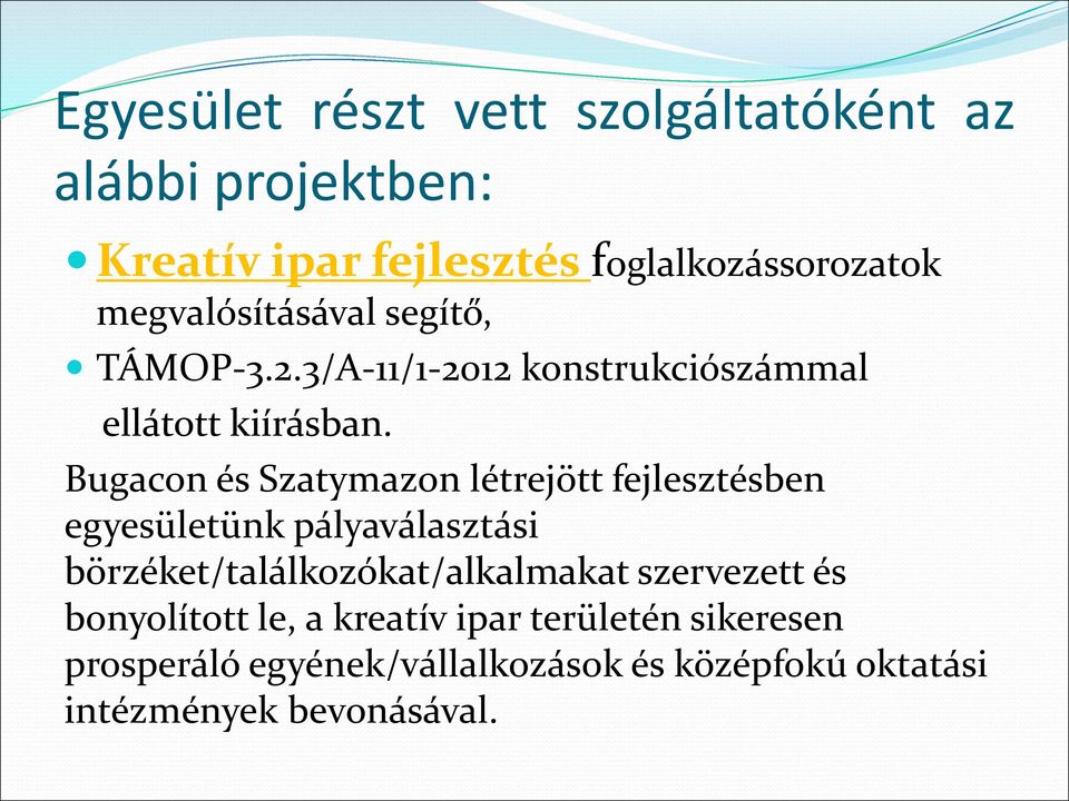 Bugacon és Szatymazon létrejött fejlesztésben egyesületünk pályaválasztási börzéket/találkozókat/alkalmakat