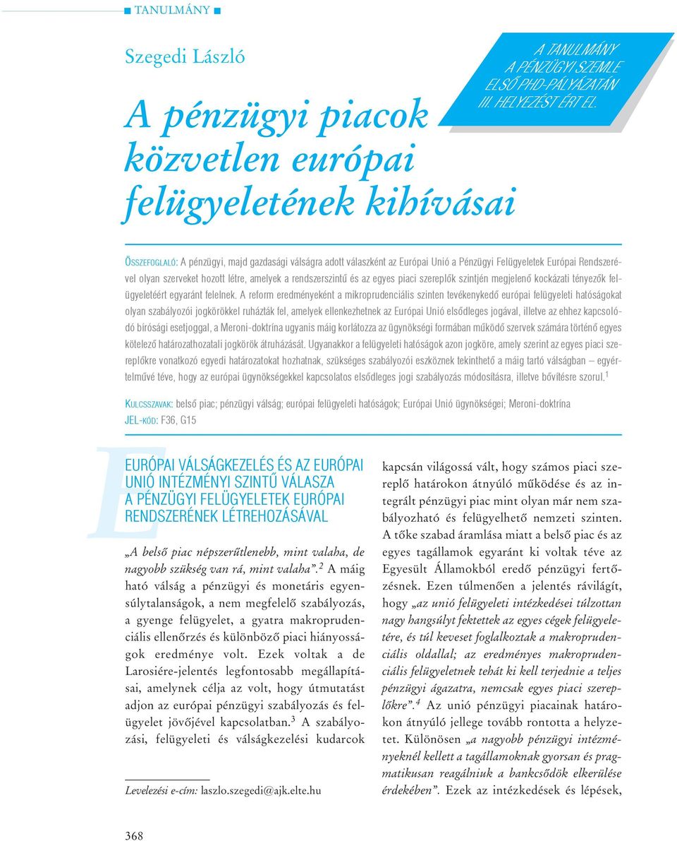 piaci szereplõk szintjén megjelenõ kockázati tényezõk felügyeletéért egyaránt felelnek.